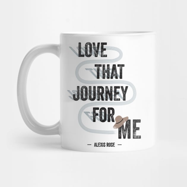 Love That Journey For Me - Alexis Rose - Schitt's Creek by YourGoods